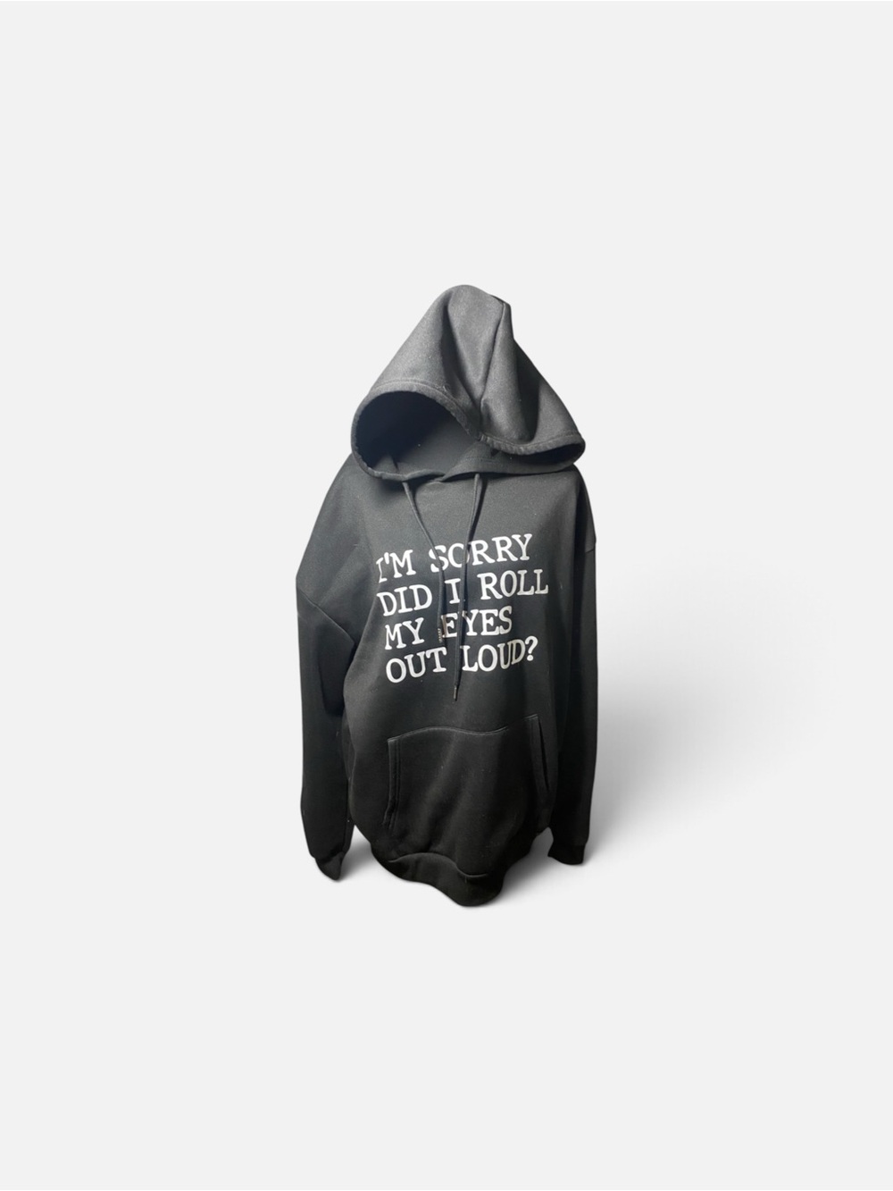 Black Graphic Pullover Hoodie - I'm Sorry Did I Roll My Eyes Out Loud?